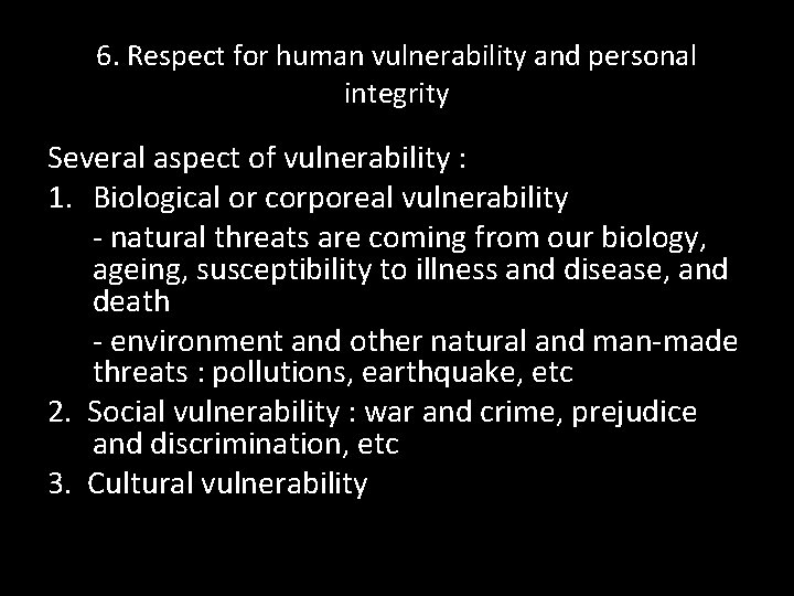 6. Respect for human vulnerability and personal integrity Several aspect of vulnerability : 1.