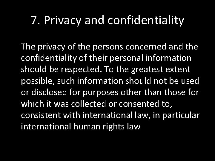 7. Privacy and confidentiality The privacy of the persons concerned and the confidentiality of