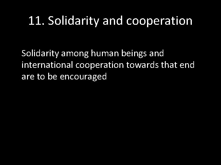 11. Solidarity and cooperation Solidarity among human beings and international cooperation towards that end