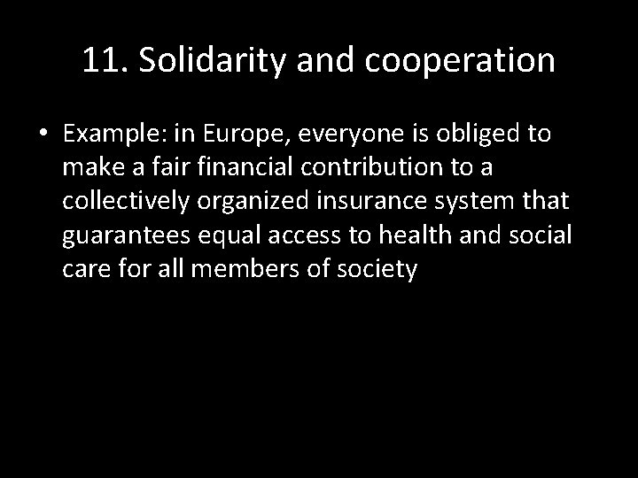 11. Solidarity and cooperation • Example: in Europe, everyone is obliged to make a