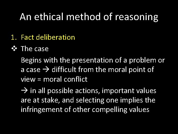 An ethical method of reasoning 1. Fact deliberation v The case Begins with the