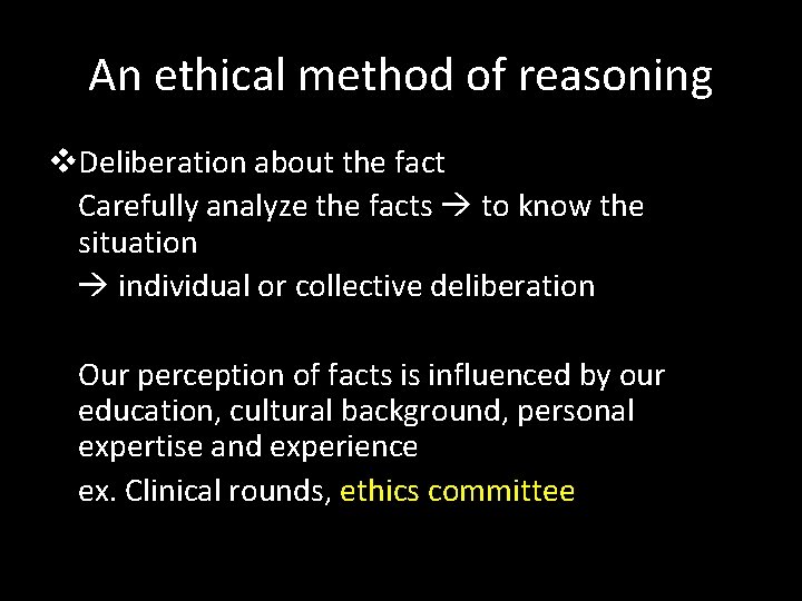 An ethical method of reasoning v. Deliberation about the fact Carefully analyze the facts