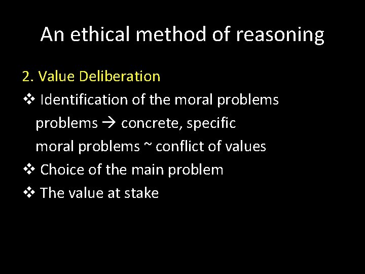 An ethical method of reasoning 2. Value Deliberation v Identification of the moral problems