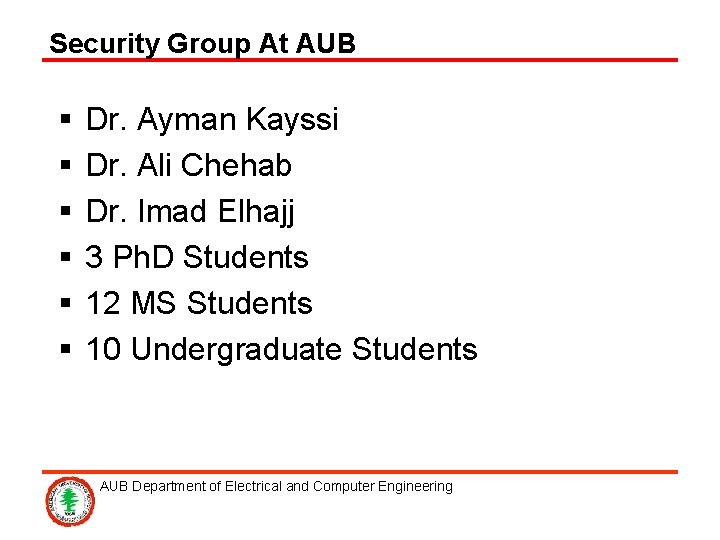 Security Group At AUB § § § Dr. Ayman Kayssi Dr. Ali Chehab Dr.
