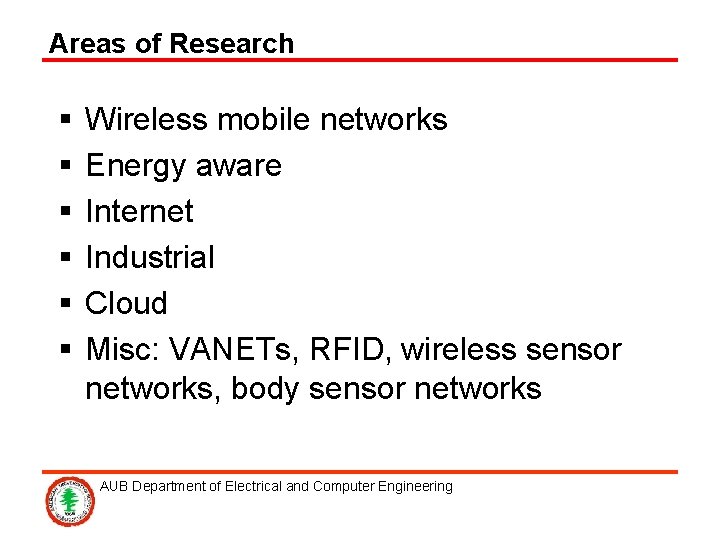 Areas of Research § § § Wireless mobile networks Energy aware Internet Industrial Cloud