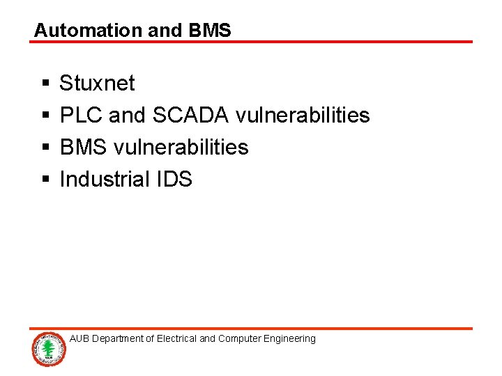 Automation and BMS § § Stuxnet PLC and SCADA vulnerabilities BMS vulnerabilities Industrial IDS