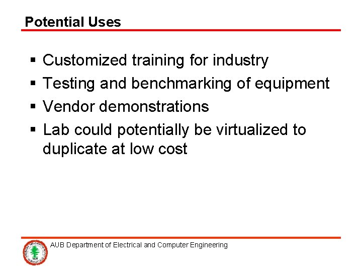 Potential Uses § § Customized training for industry Testing and benchmarking of equipment Vendor