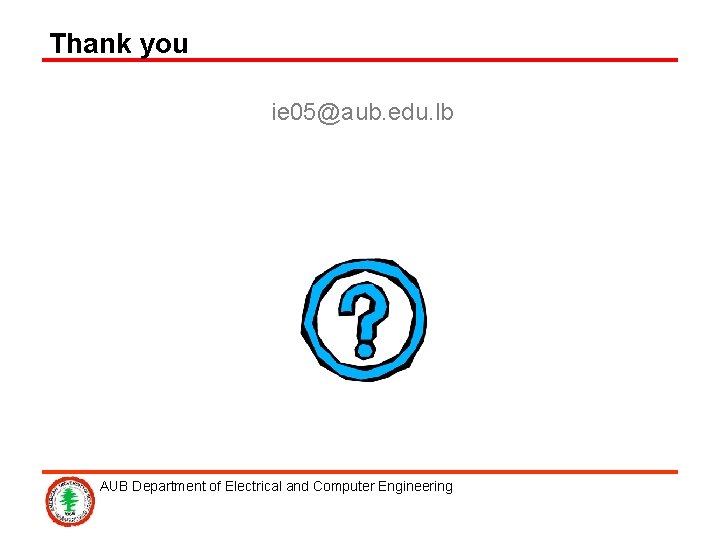 Thank you ie 05@aub. edu. lb AUB Department of Electrical and Computer Engineering 
