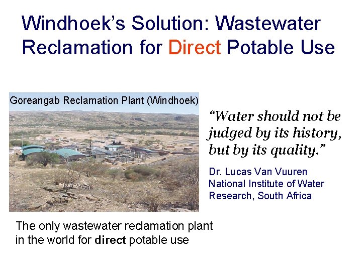 Windhoek’s Solution: Wastewater Reclamation for Direct Potable Use Goreangab Reclamation Plant (Windhoek) “Water should