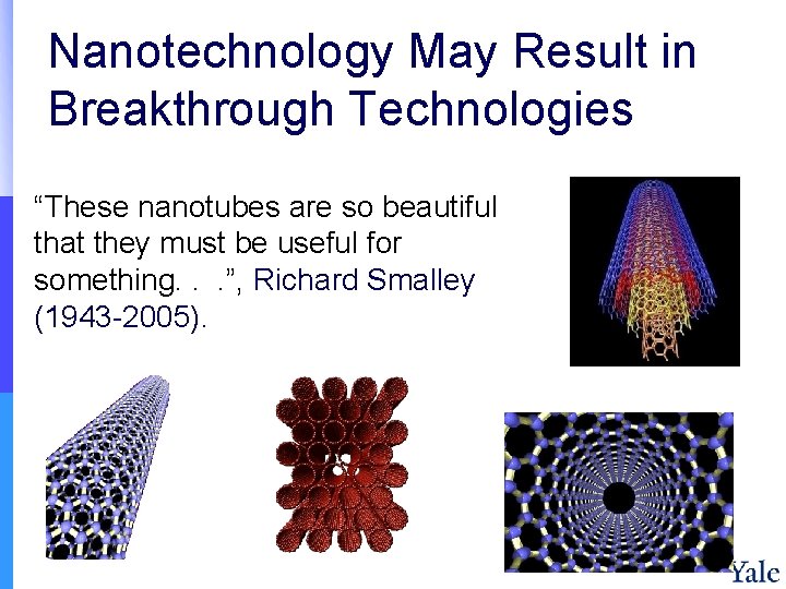 Nanotechnology May Result in Breakthrough Technologies “These nanotubes are so beautiful that they must