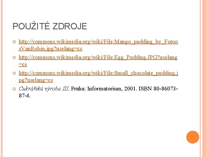 POUŽITÉ ZDROJE http: //commons. wikimedia. org/wiki/File: Mango_pudding_by_Fotoo s. Van. Robin. jpg? uselang=cs http: //commons.