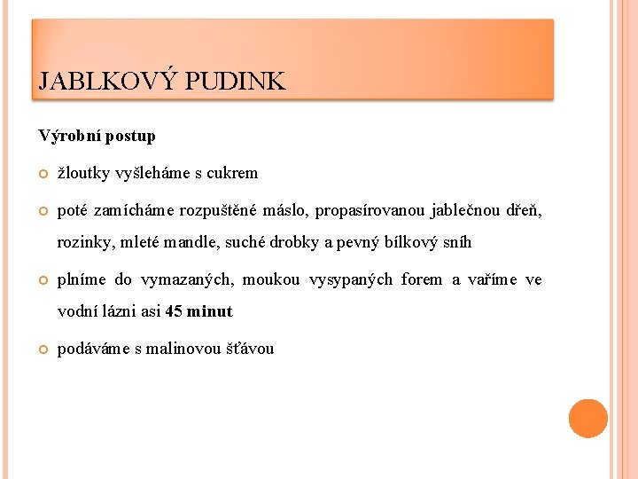 JABLKOVÝ PUDINK Výrobní postup žloutky vyšleháme s cukrem poté zamícháme rozpuštěné máslo, propasírovanou jablečnou