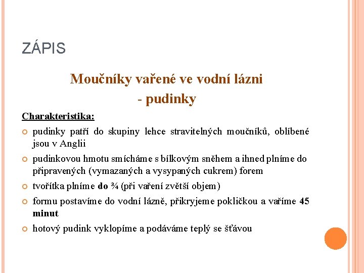 ZÁPIS Moučníky vařené ve vodní lázni - pudinky Charakteristika: pudinky patří do skupiny lehce