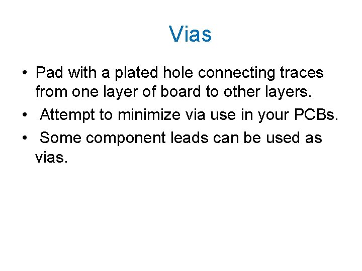 Vias • Pad with a plated hole connecting traces from one layer of board