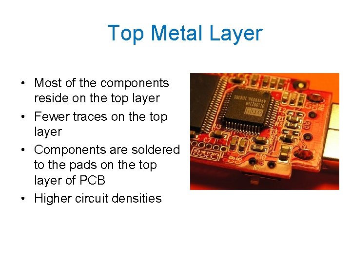 Top Metal Layer • Most of the components reside on the top layer •