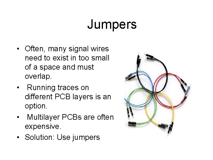 Jumpers • Often, many signal wires need to exist in too small of a