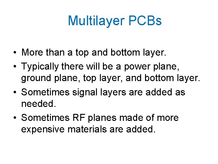 Multilayer PCBs • More than a top and bottom layer. • Typically there will