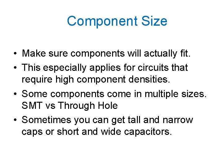 Component Size • Make sure components will actually fit. • This especially applies for