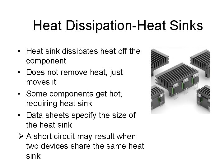 Heat Dissipation-Heat Sinks • Heat sink dissipates heat off the component • Does not
