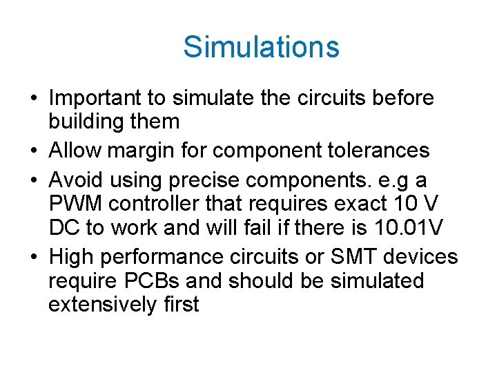 Simulations • Important to simulate the circuits before building them • Allow margin for