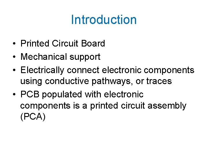 Introduction • Printed Circuit Board • Mechanical support • Electrically connect electronic components using