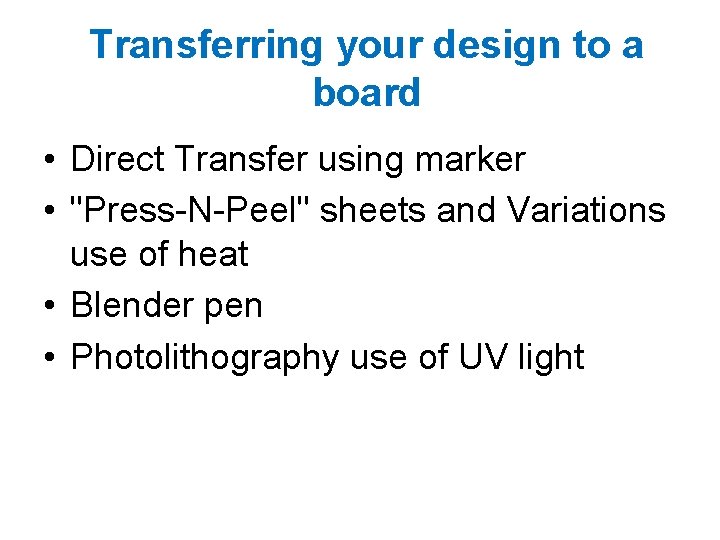 Transferring your design to a board • Direct Transfer using marker • "Press-N-Peel" sheets