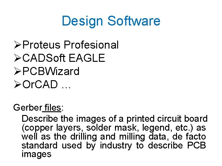 Design Software ØProteus Profesional ØCADSoft EAGLE ØPCBWizard ØOr. CAD … Gerber files: Describe the