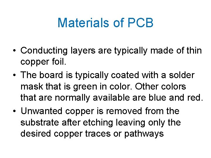 Materials of PCB • Conducting layers are typically made of thin copper foil. •