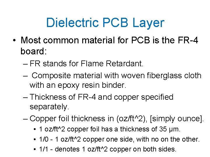 Dielectric PCB Layer • Most common material for PCB is the FR-4 board: –