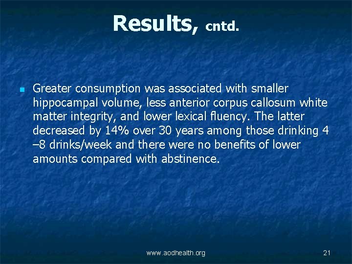 Results, cntd. n Greater consumption was associated with smaller hippocampal volume, less anterior corpus