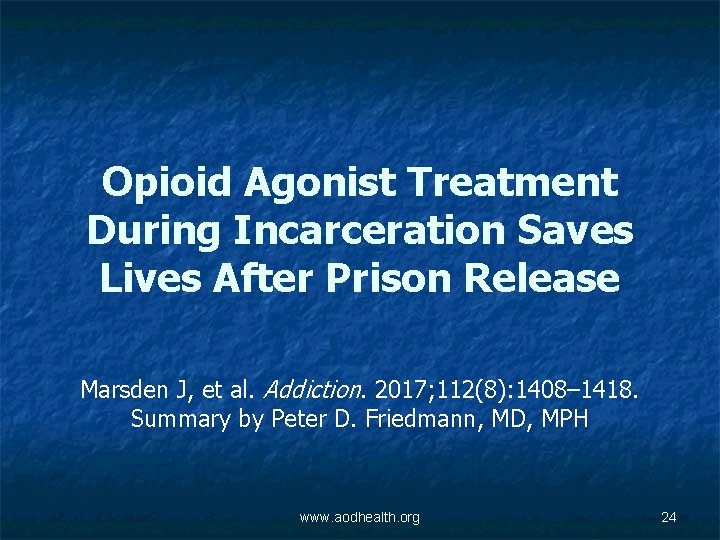 Opioid Agonist Treatment During Incarceration Saves Lives After Prison Release Marsden J, et al.