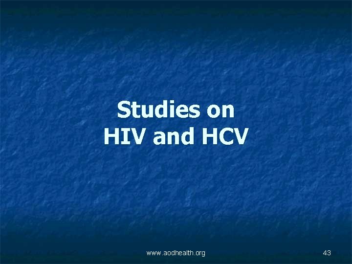 Studies on HIV and HCV www. aodhealth. org 43 