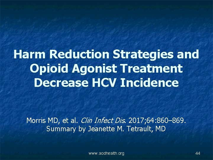 Harm Reduction Strategies and Opioid Agonist Treatment Decrease HCV Incidence Morris MD, et al.