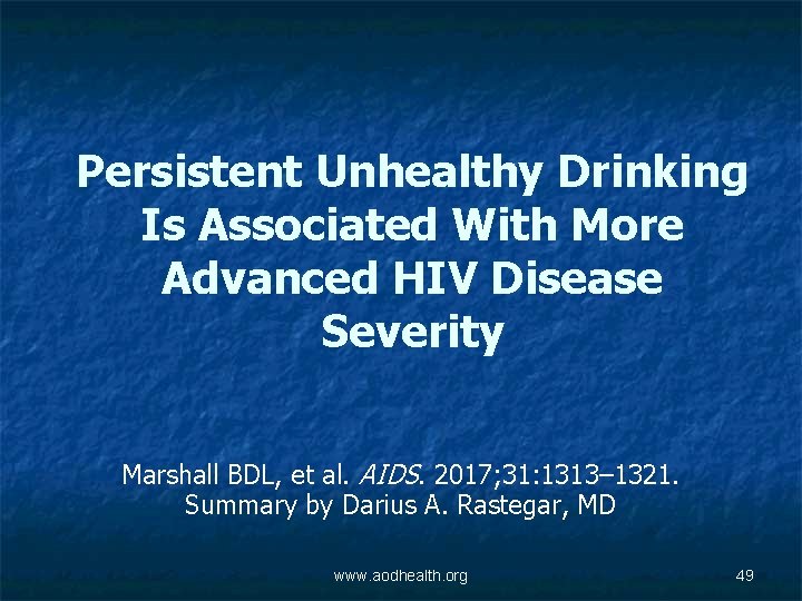 Persistent Unhealthy Drinking Is Associated With More Advanced HIV Disease Severity Marshall BDL, et