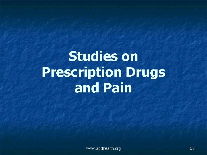 Studies on Prescription Drugs and Pain www. aodhealth. org 53 