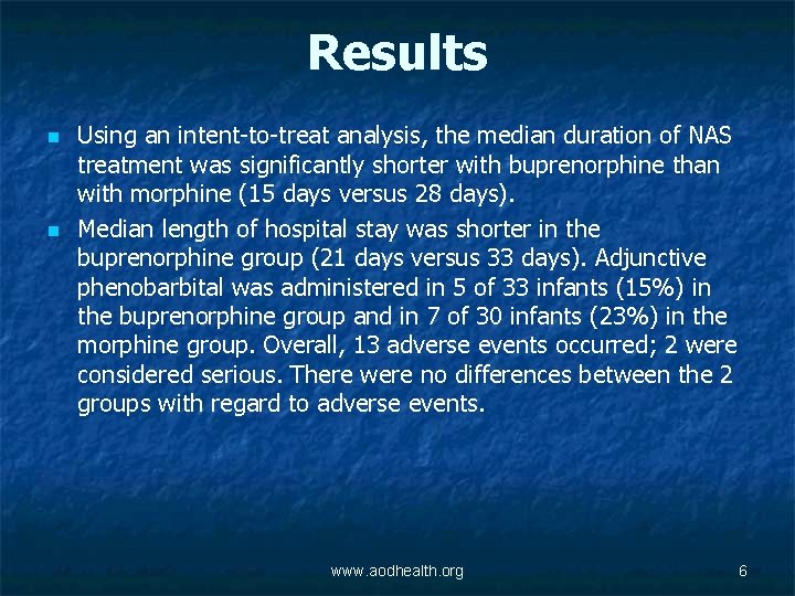 Results n n Using an intent-to-treat analysis, the median duration of NAS treatment was