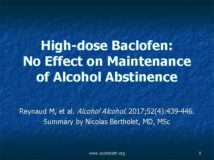 High-dose Baclofen: No Effect on Maintenance of Alcohol Abstinence Reynaud M, et al. Alcohol.