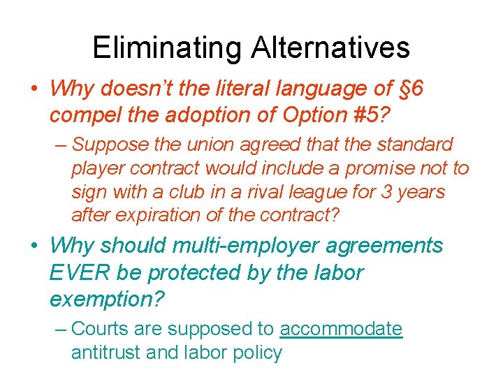 Eliminating Alternatives • Why doesn’t the literal language of § 6 compel the adoption