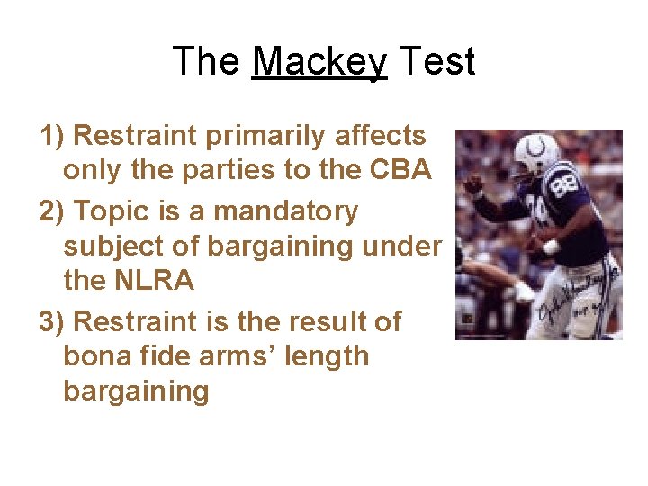 The Mackey Test 1) Restraint primarily affects only the parties to the CBA 2)