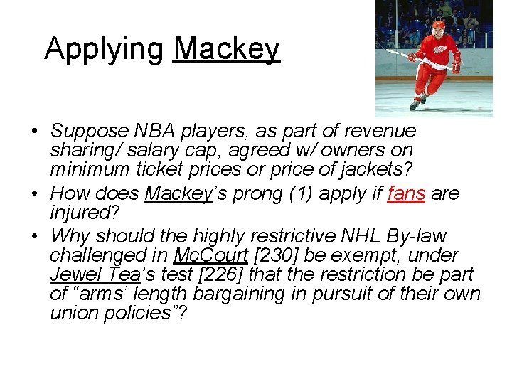 Applying Mackey • Suppose NBA players, as part of revenue sharing/ salary cap, agreed