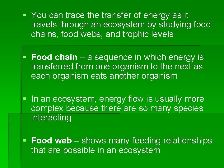 § You can trace the transfer of energy as it travels through an ecosystem