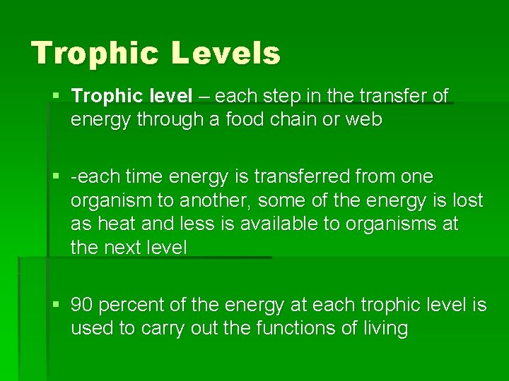 Trophic Levels § Trophic level – each step in the transfer of energy through