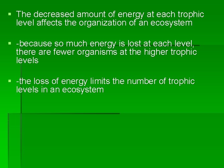 § The decreased amount of energy at each trophic level affects the organization of