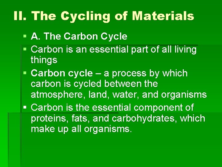II. The Cycling of Materials § A. The Carbon Cycle § Carbon is an