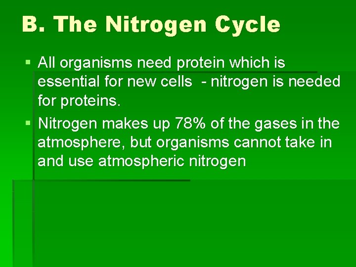 B. The Nitrogen Cycle § All organisms need protein which is essential for new