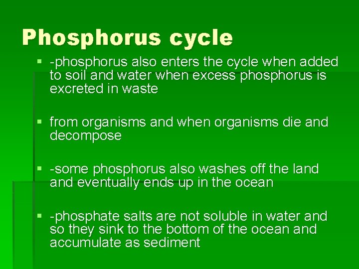 Phosphorus cycle § -phosphorus also enters the cycle when added to soil and water