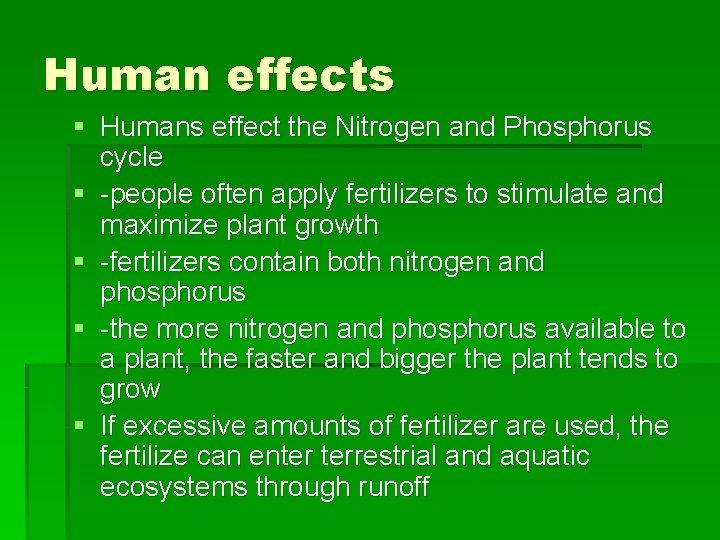 Human effects § Humans effect the Nitrogen and Phosphorus cycle § -people often apply