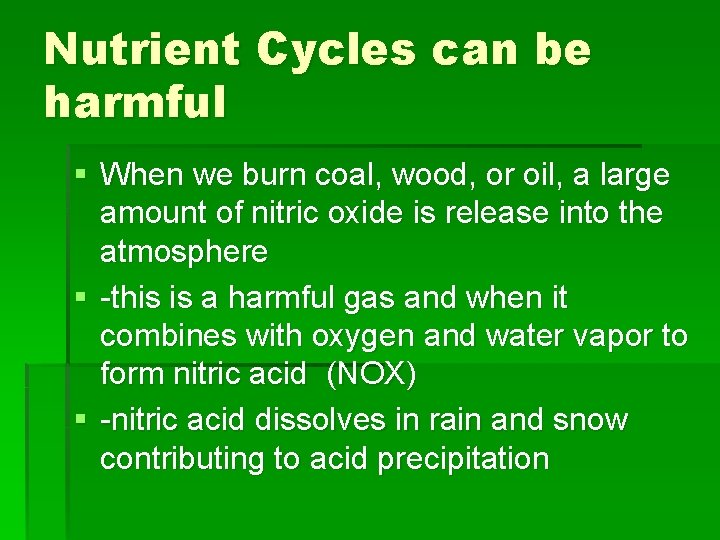 Nutrient Cycles can be harmful § When we burn coal, wood, or oil, a
