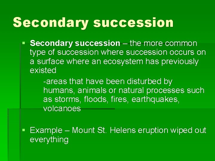 Secondary succession § Secondary succession – the more common type of succession where succession