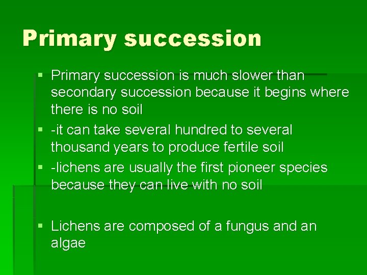 Primary succession § Primary succession is much slower than secondary succession because it begins